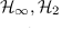 $\mathcal{H}_\infty,\mathcal{H}_2$