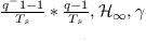 $\frac{q^-1-1}{T_s}*\frac{q-1}{T_s}, \mathcal{H}_\infty,\gamma$